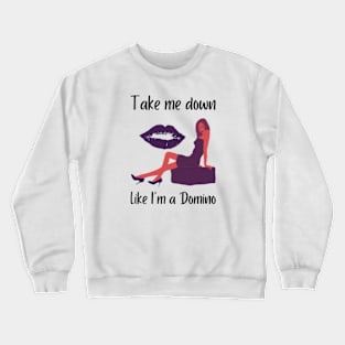 Take Me Down Like I'am a Domino Crewneck Sweatshirt